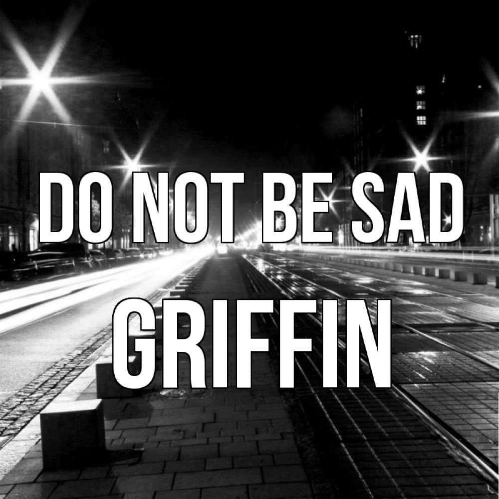 Greetings card с именем, Griffin Do not be sad ночной проспект Greetings with text for free download 