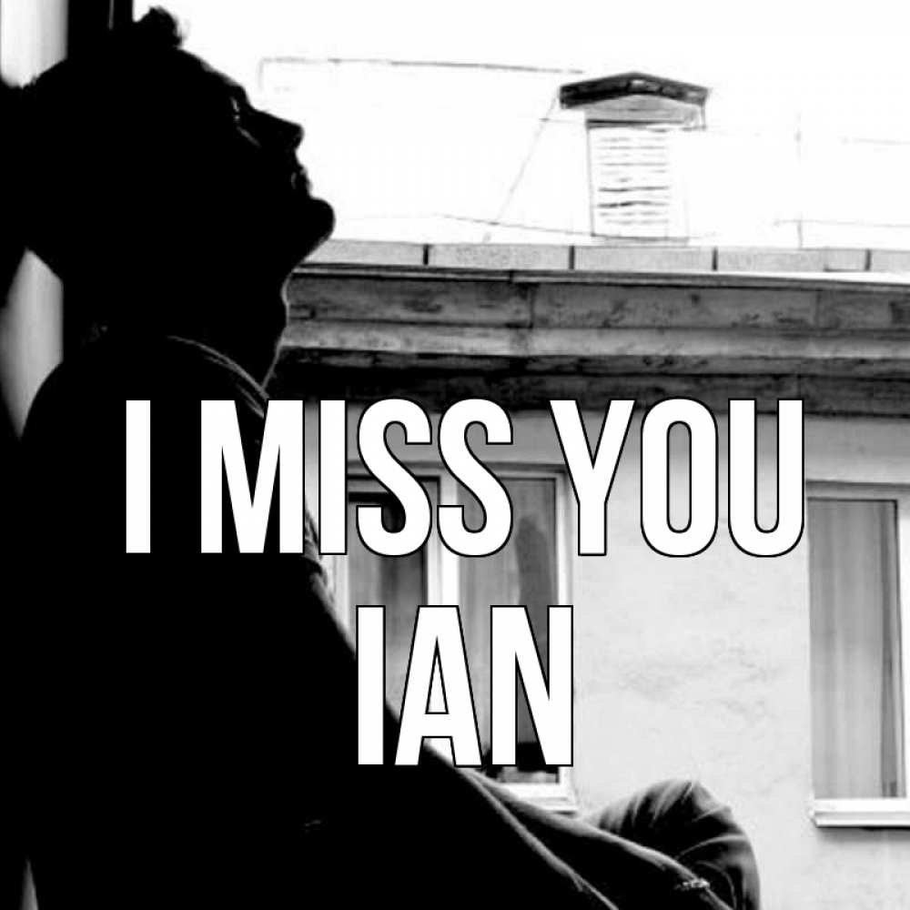 Greetings card с именем, Ian I miss you скучно ему Greetings with text for free download 