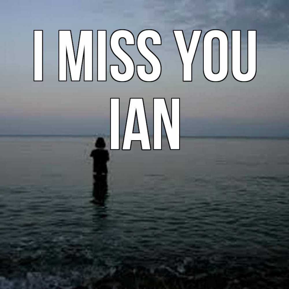 Greetings card с именем, Ian I miss you скука Greetings with text for free download 