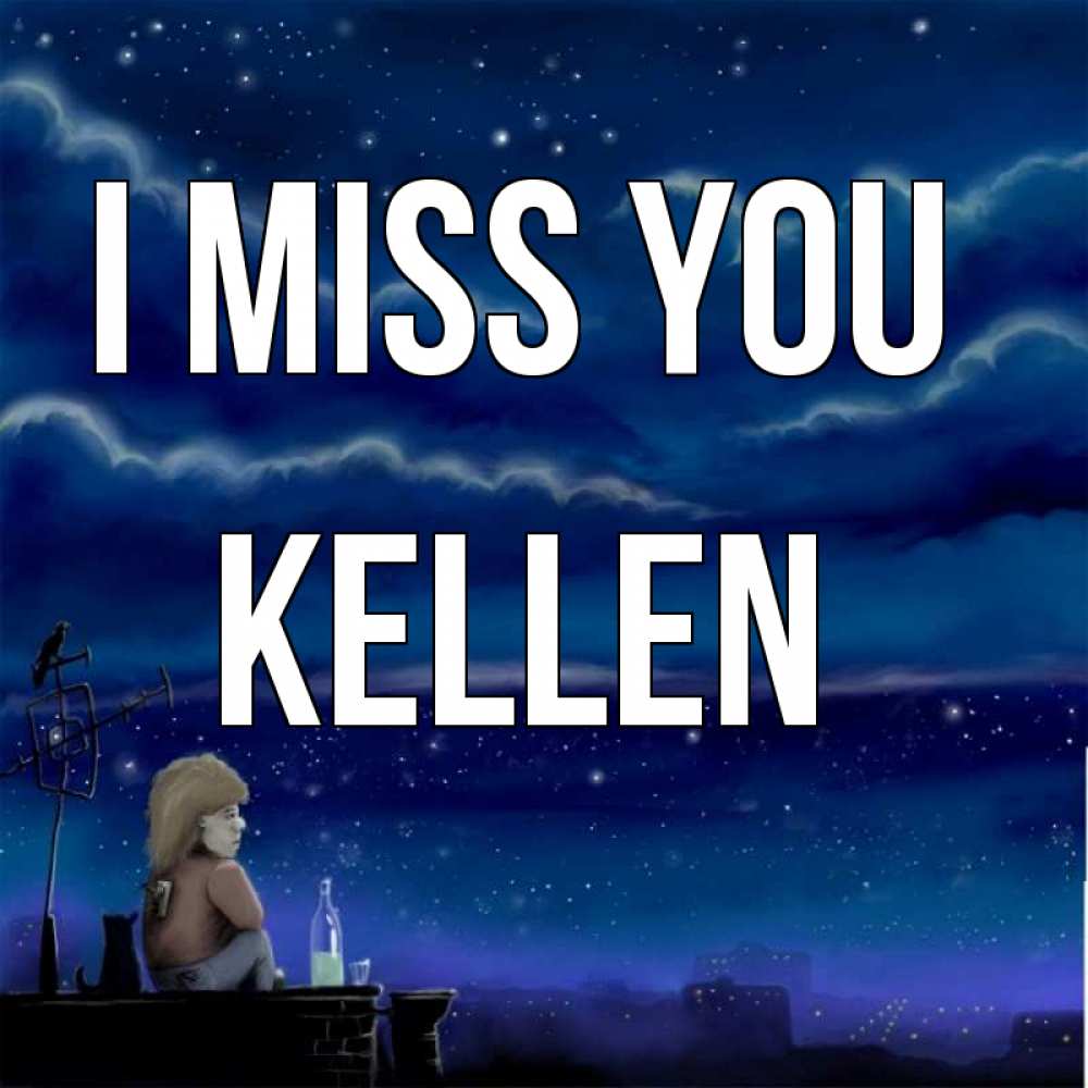 Greetings card с именем, Kellen I miss you на крыше 1 Greetings with text for free download 