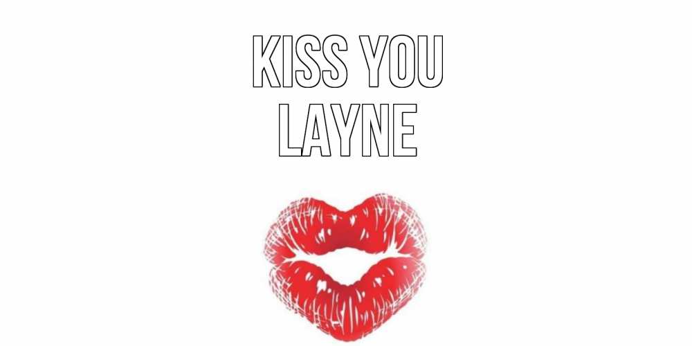 Greetings card с именем, Layne Kiss you поцелуй Greetings with text for free download 