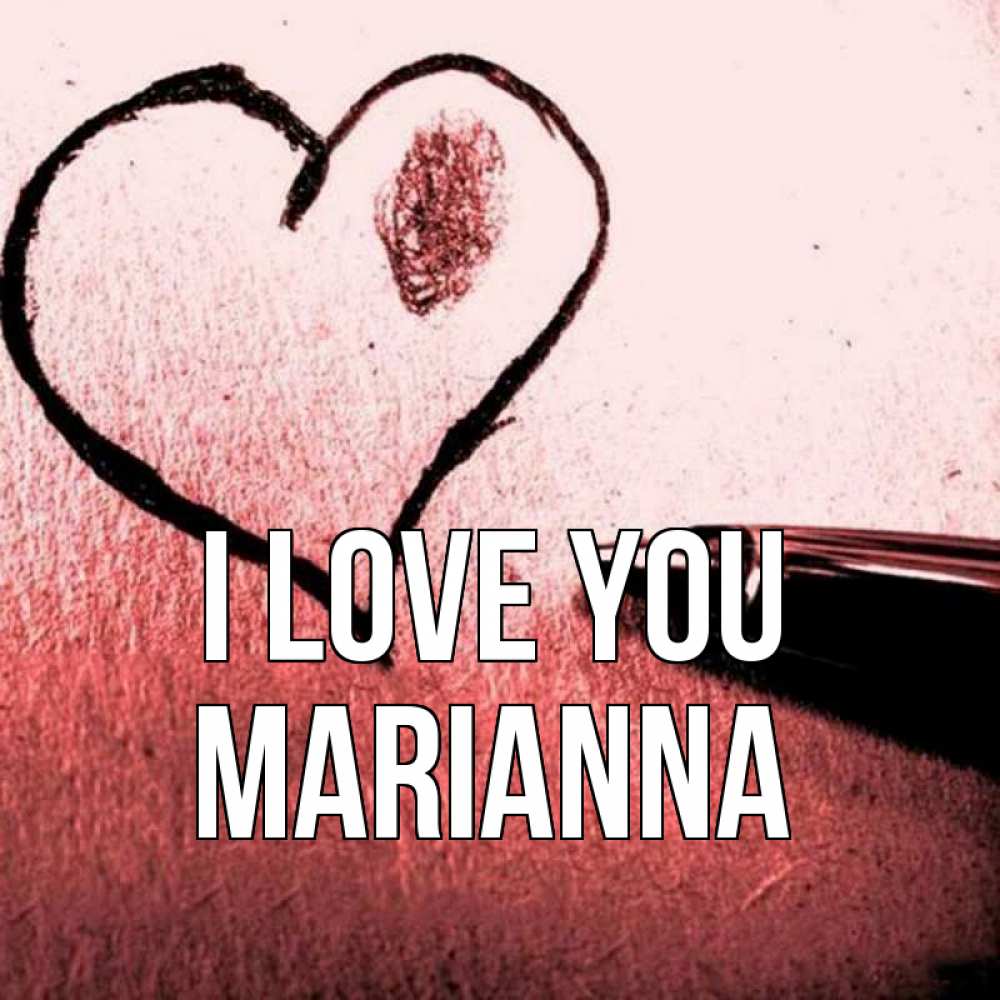 Greetings card с именем, Marianna I love you черное сердце Greetings with text for free download 