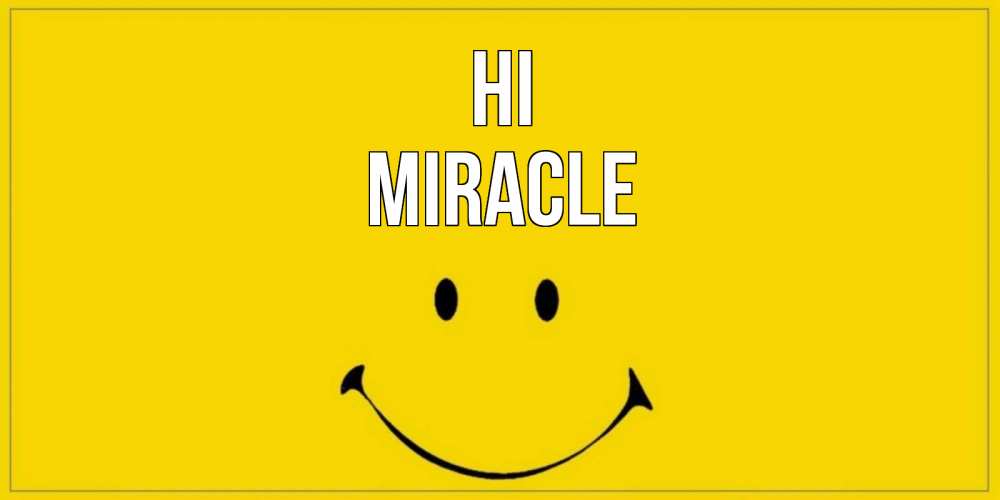 Greetings card с именем, Miracle Hi смайл Greetings with text for free download 