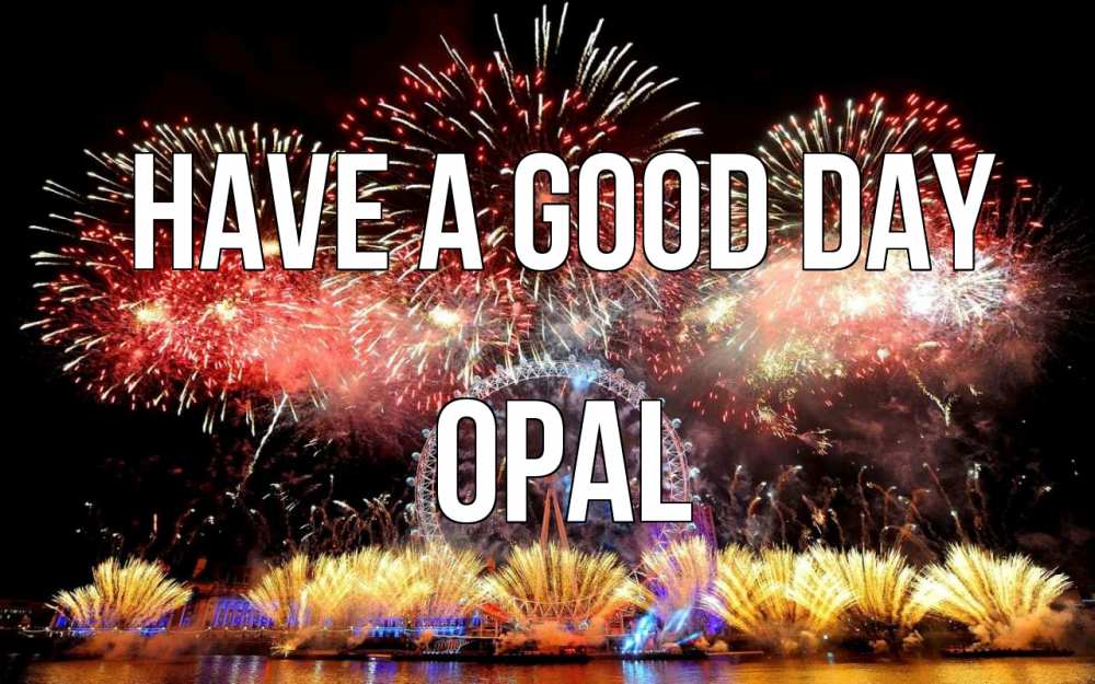 Greetings card с именем, Opal Have a good day Фейрверг 2 Greetings with text for free download 