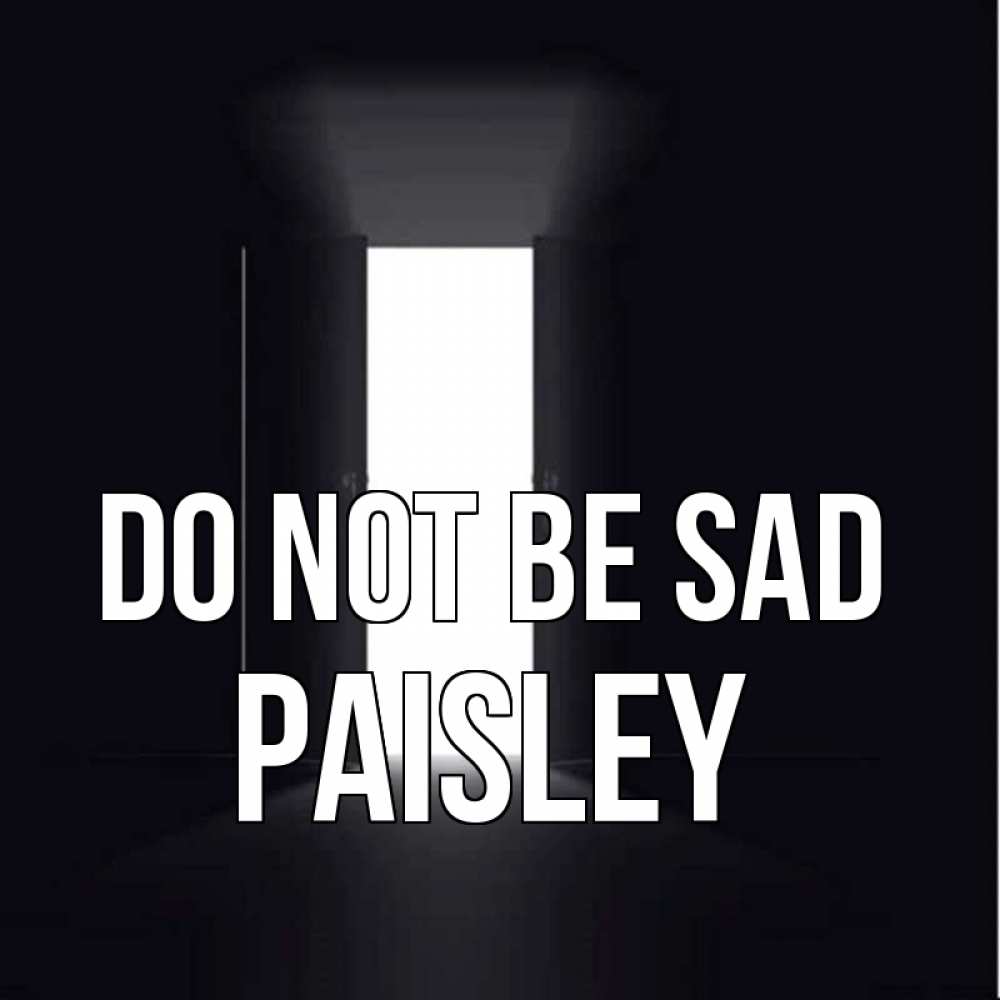 Greetings card с именем, Paisley Do not be sad открытая дверь Greetings with text for free download 