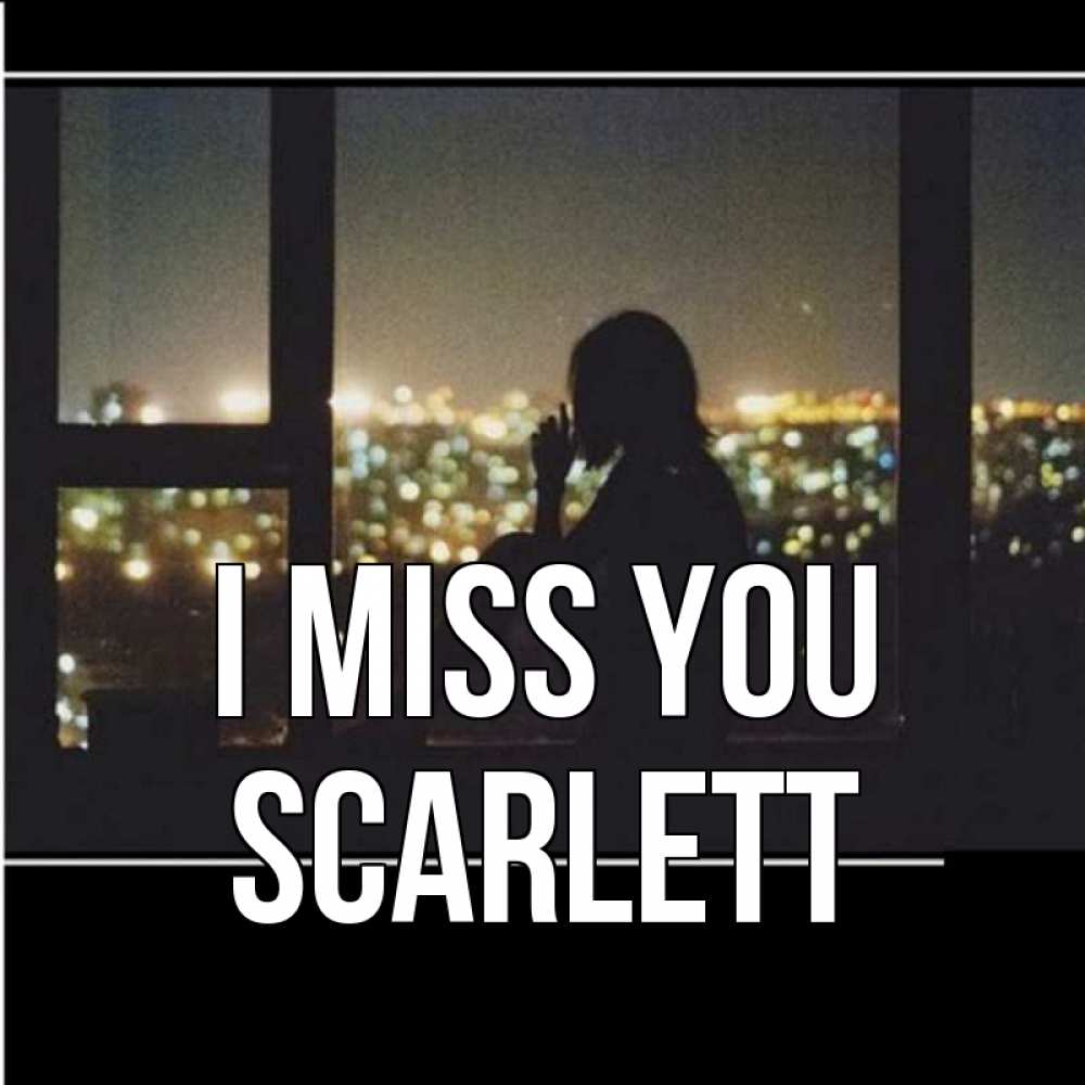 Greetings card с именем, Scarlett I miss you у окна Greetings with text for free download 