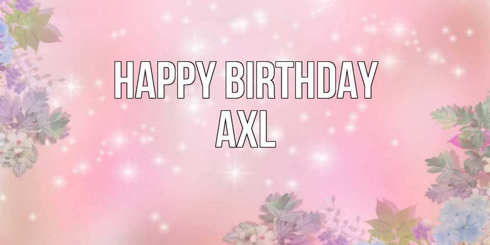Greetings card с именем, Axl Happy Birthday открыта с цветами в нежных тонах Greetings with text for free download 