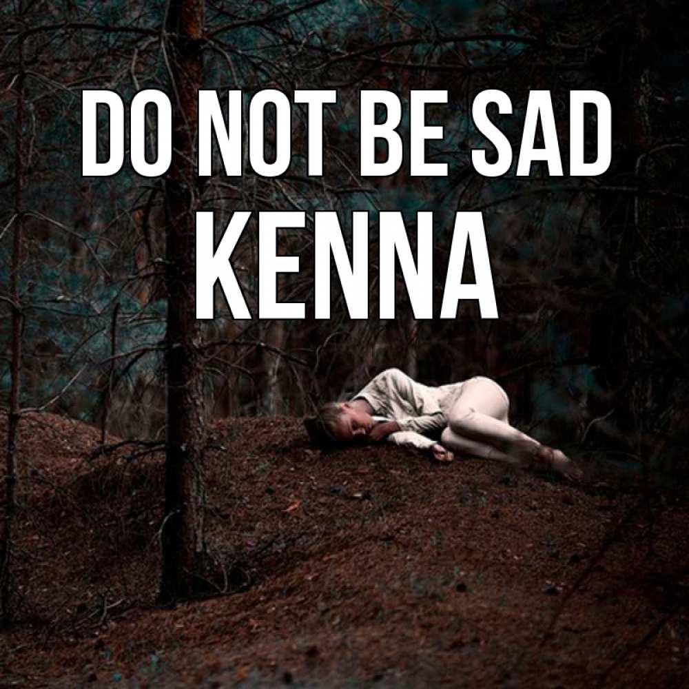 Greetings card с именем, Kenna Do not be sad лес Greetings with text for free download 