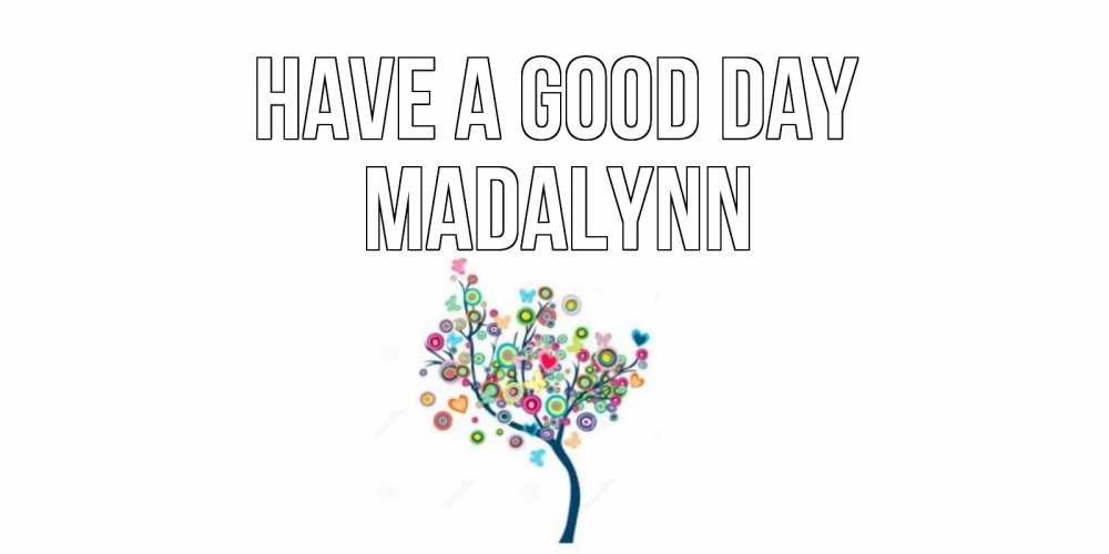 Greetings card с именем, Madalynn Have a good day открытка на каждый день Greetings with text for free download 