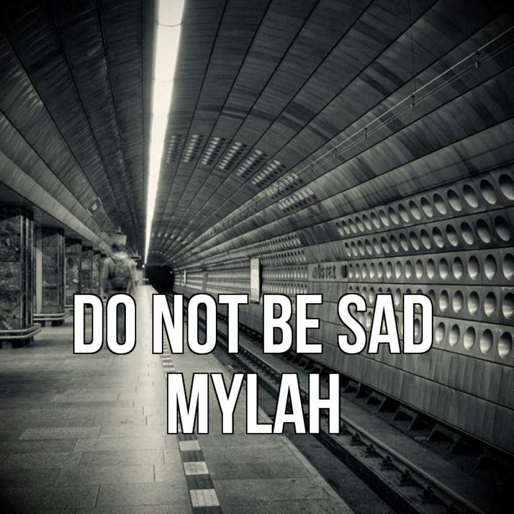 Greetings card с именем, Mylah Do not be sad пустая станция метро Greetings with text for free download 