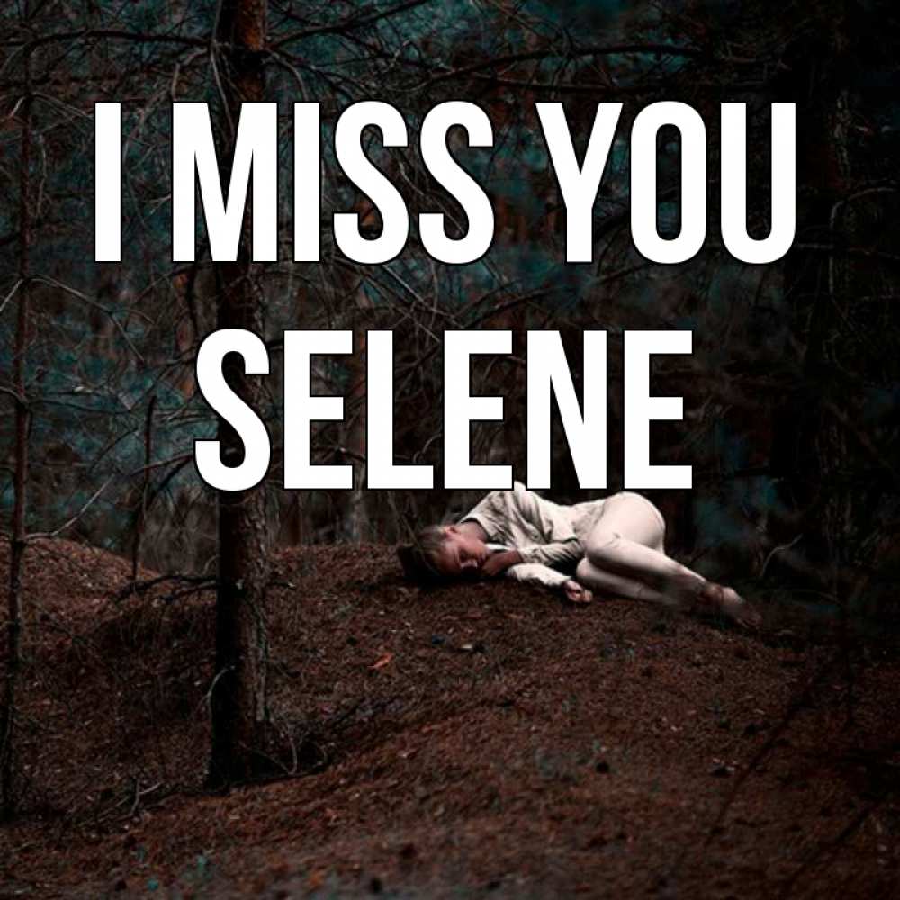 Greetings card с именем, Selene I miss you очень Greetings with text for free download 