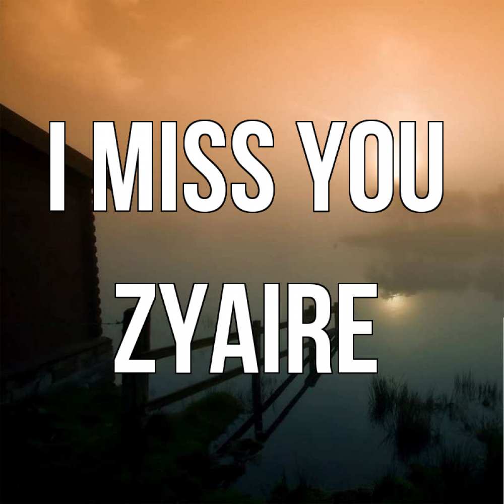 Greetings card с именем, Zyaire I miss you приходи ко мне на чай Greetings with text for free download 