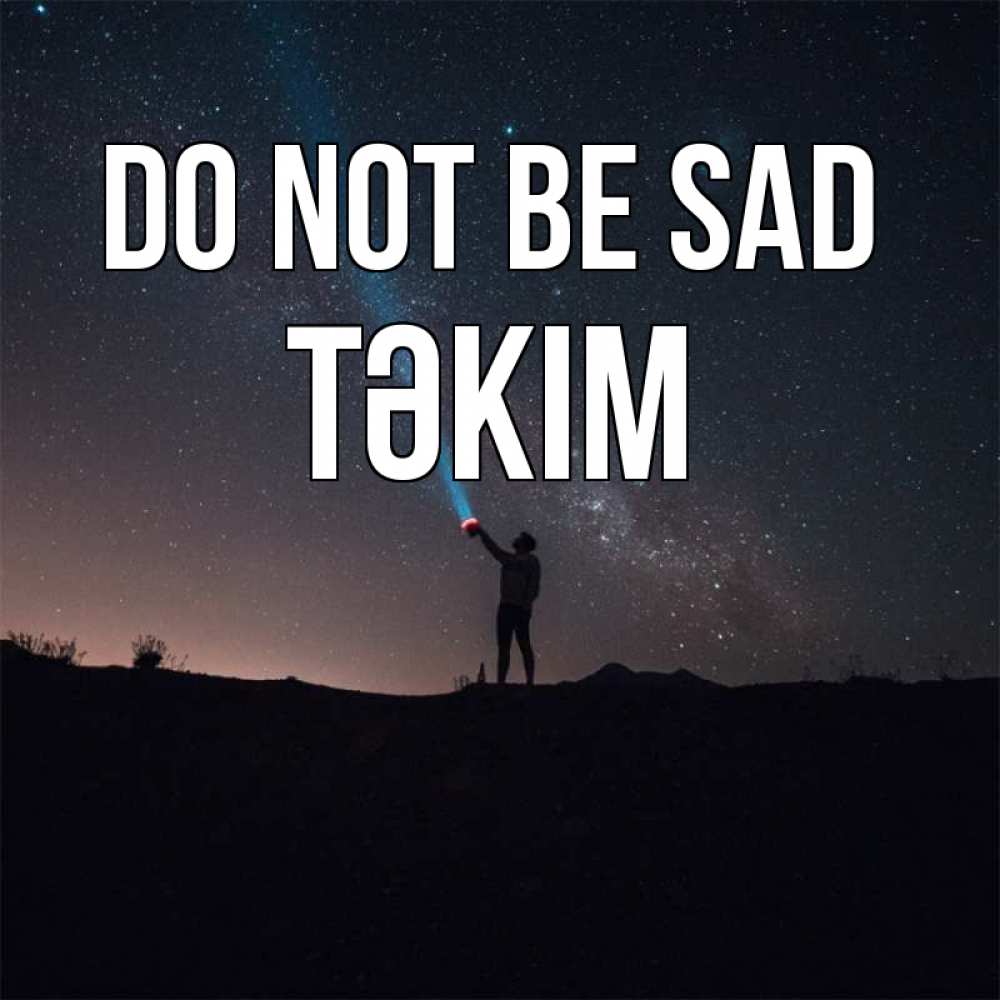 Greetings card с именем, ТӘКІМ Do not be sad луч света и млечный путь Greetings with text for free download 