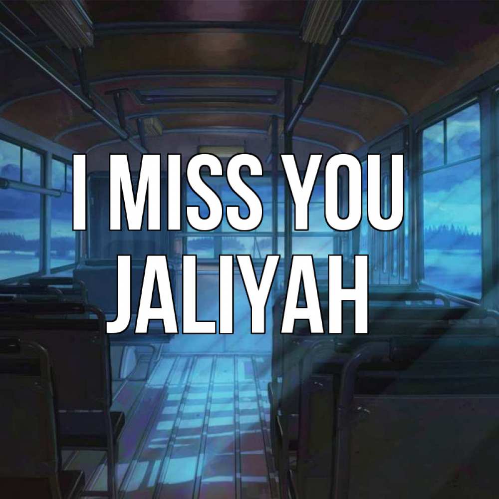 Greetings card с именем, Jaliyah I miss you тоска Greetings with text for free download 
