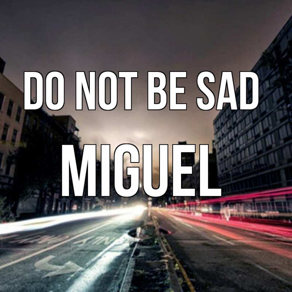 Greetings card с именем, Miguel Do not be sad съемка ночью Greetings with text for free download 