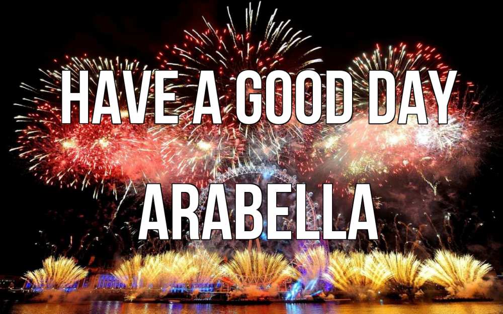 Greetings card с именем, Arabella Have a good day Фейрверг 2 Greetings with text for free download 