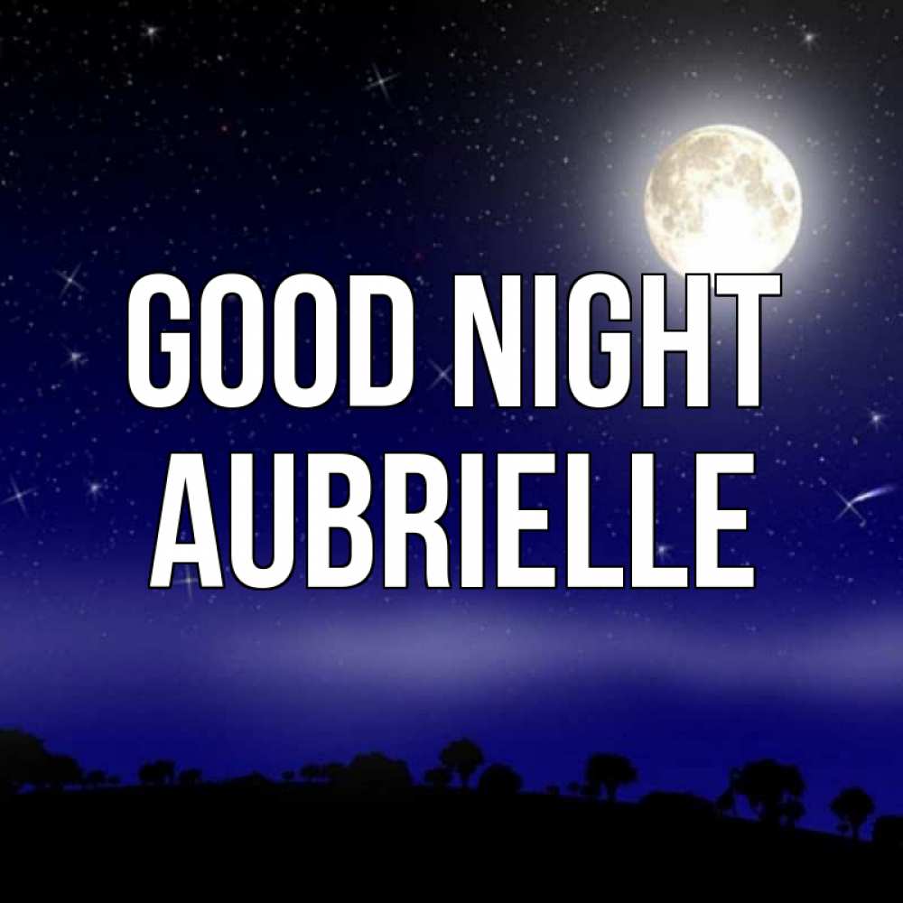 Greetings card с именем, Aubrielle Good night ночное небо и лесная опушка при свете луны Greetings with text for free download 
