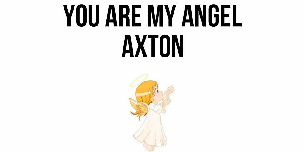 Greetings card с именем, Axton You are my angel ангел, девочка Greetings with text for free download 