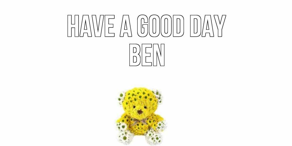 Greetings card с именем, Ben Have a good day позитивного настроения вам Greetings with text for free download 