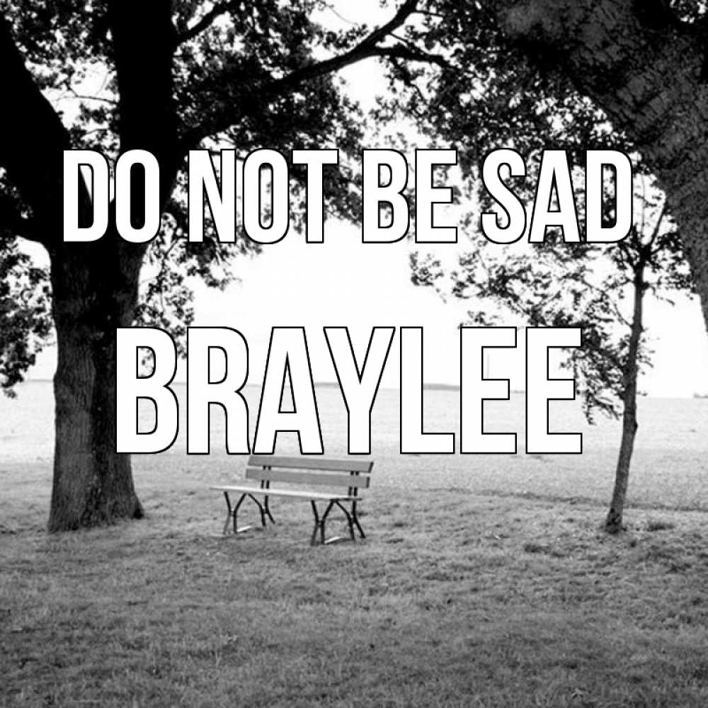 Greetings card с именем, Braylee Do not be sad мощное дерево Greetings with text for free download 
