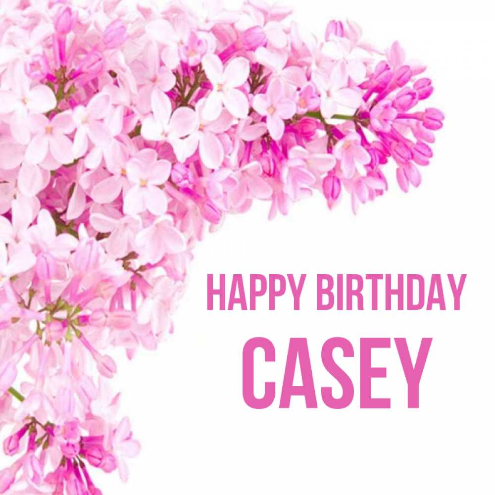 Greetings card с именем, Casey Happy Birthday Сирень на белом фоне Greetings with text for free download 
