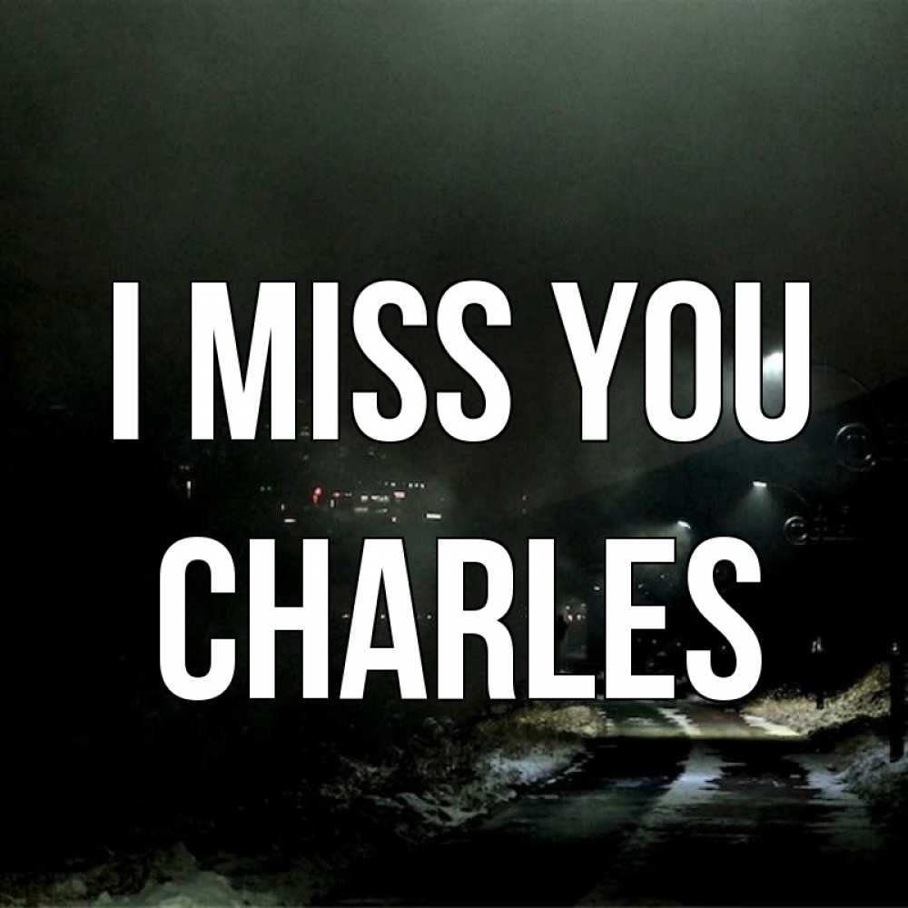 Greetings card с именем, Charles I miss you окраина города Greetings with text for free download 