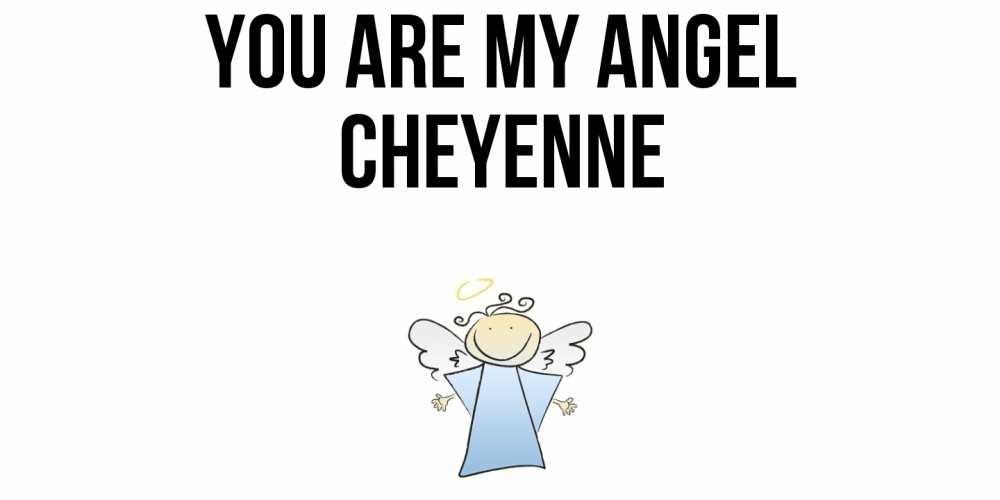 Greetings card с именем, Cheyenne You are my angel ангел Greetings with text for free download 