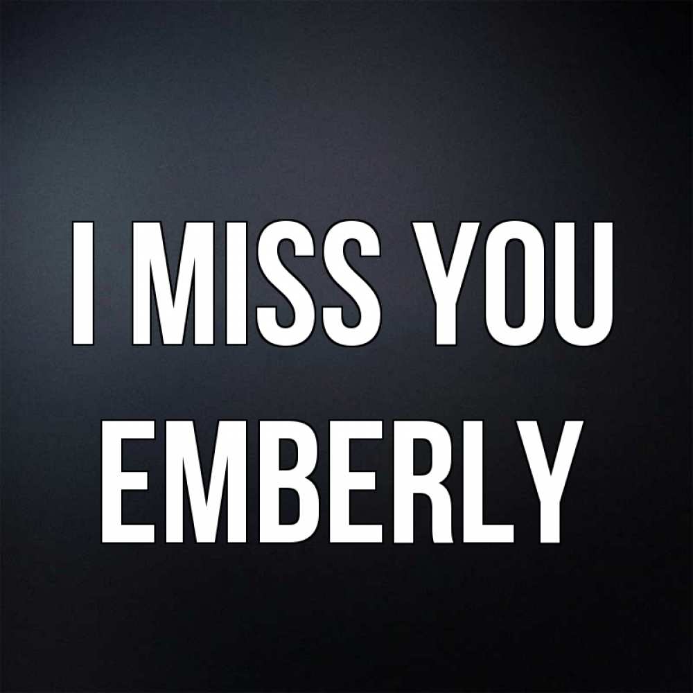 Greetings card с именем, Emberly I miss you с подписью Greetings with text for free download 
