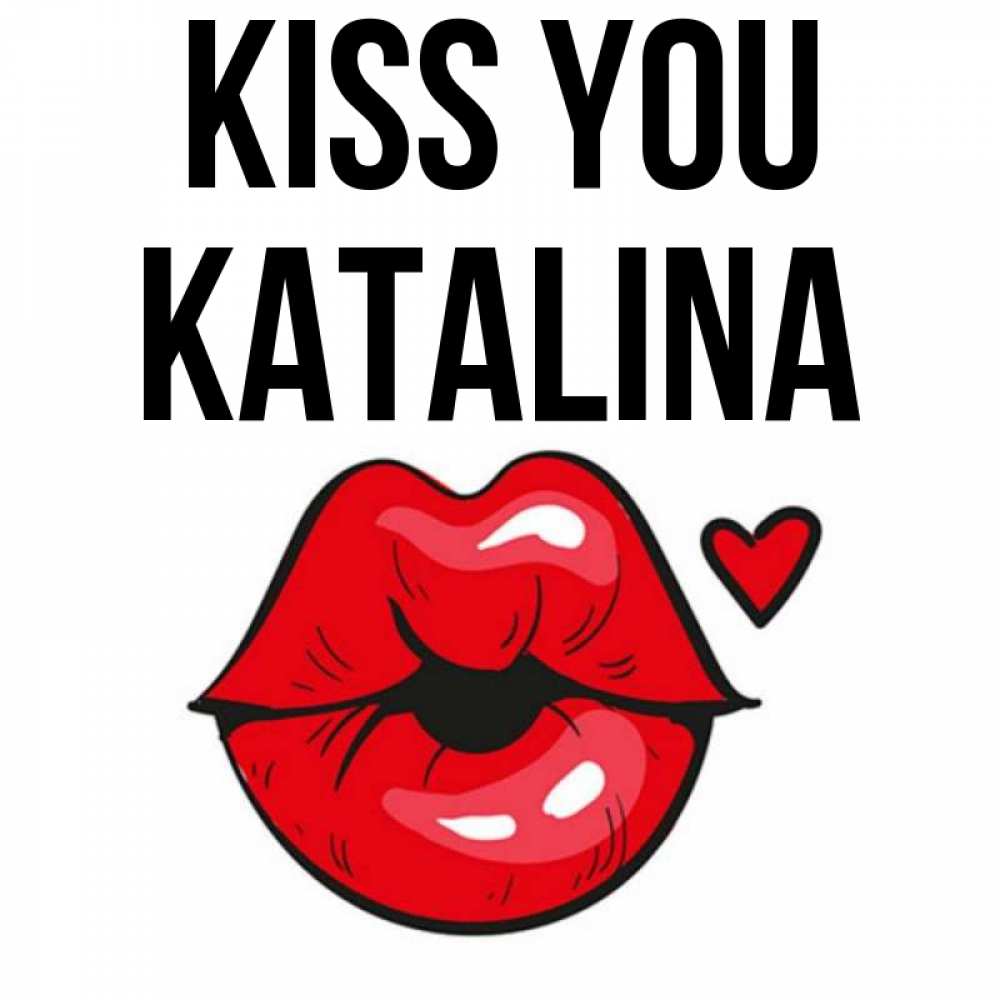 Greetings card с именем, Katalina Kiss you открытка с поцелуем любви для парня Greetings with text for free download 