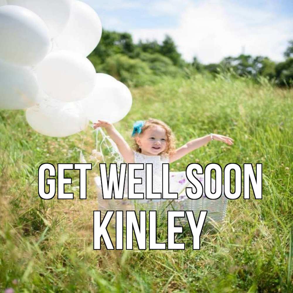 Greetings card с именем, Kinley Get well soon девочка сидит в корзине наверное от этого больной должен выздороветь Greetings with text for free download 