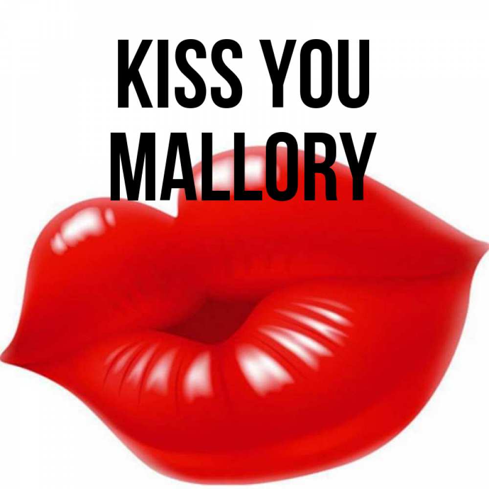 Greetings card с именем, Mallory Kiss you губки надутые бантиком Greetings with text for free download 