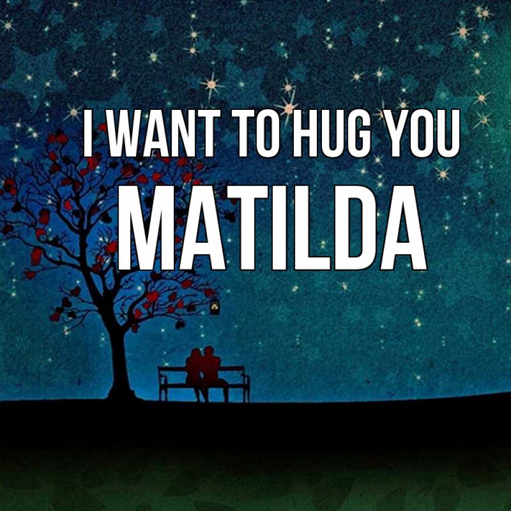 Greetings card с именем, Matilda I want to hug you много звезд Greetings with text for free download 