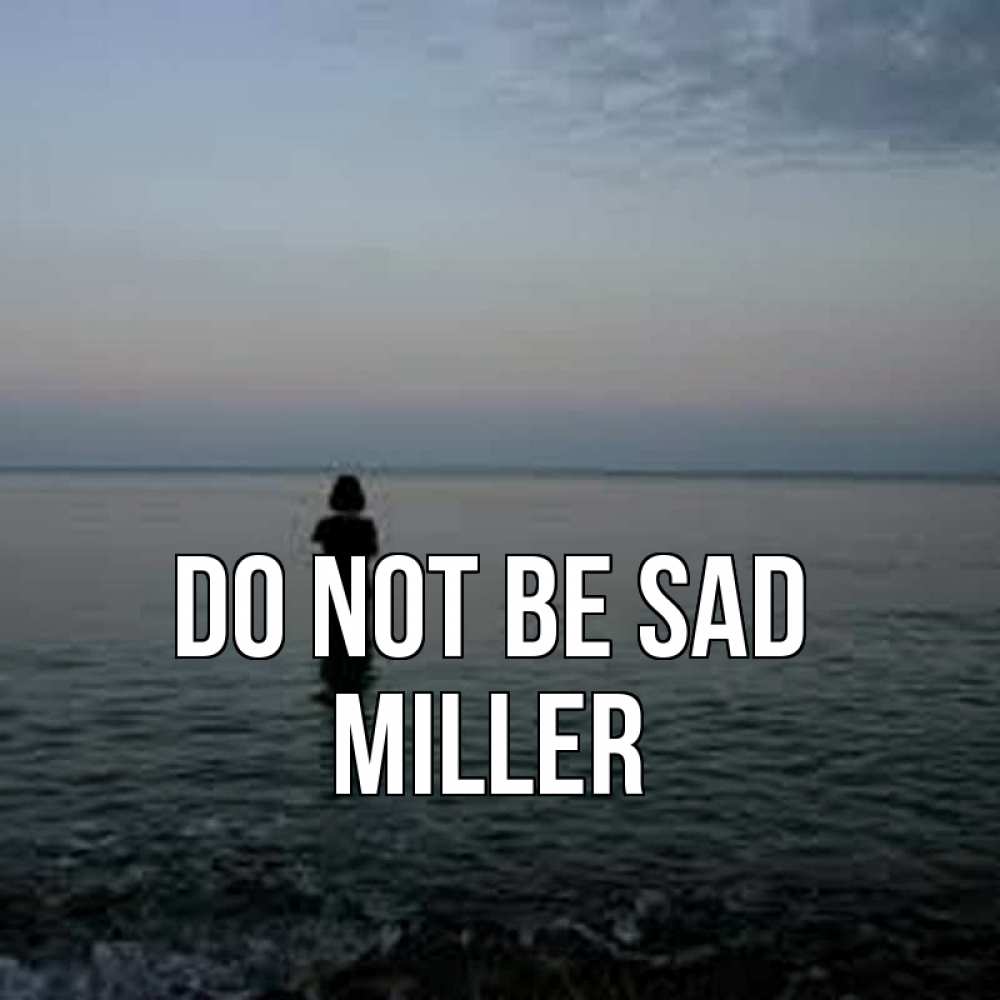 Greetings card с именем, Miller Do not be sad девушка Greetings with text for free download 