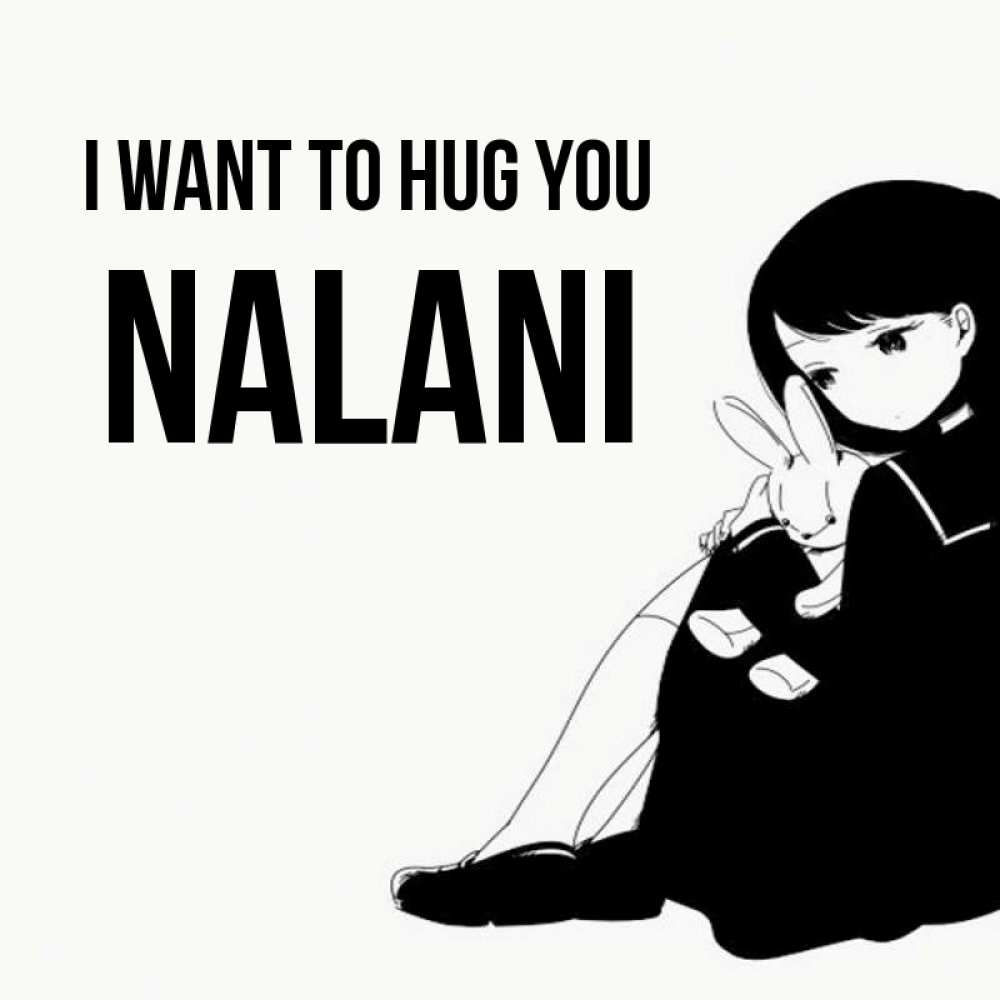 Greetings card с именем, Nalani I want to hug you чернобелая картнка Greetings with text for free download 
