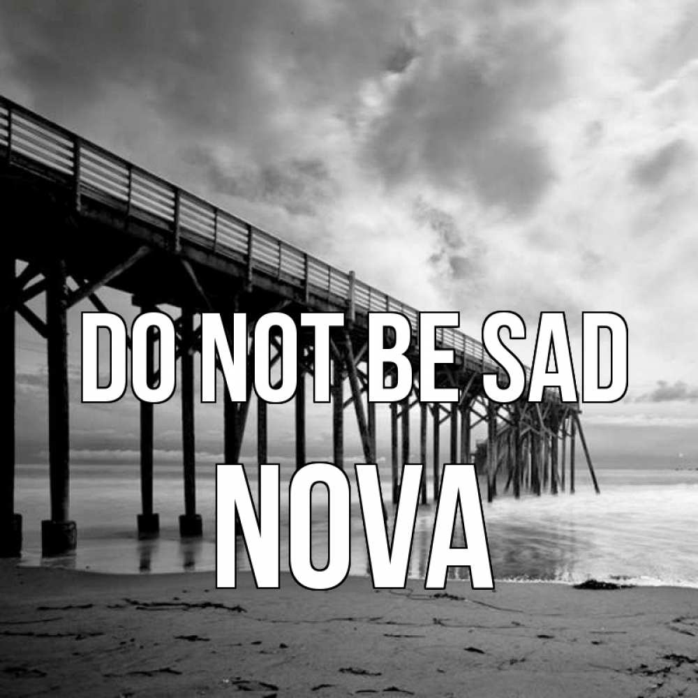 Greetings card с именем, Nova Do not be sad вода и пляж под мостом Greetings with text for free download 