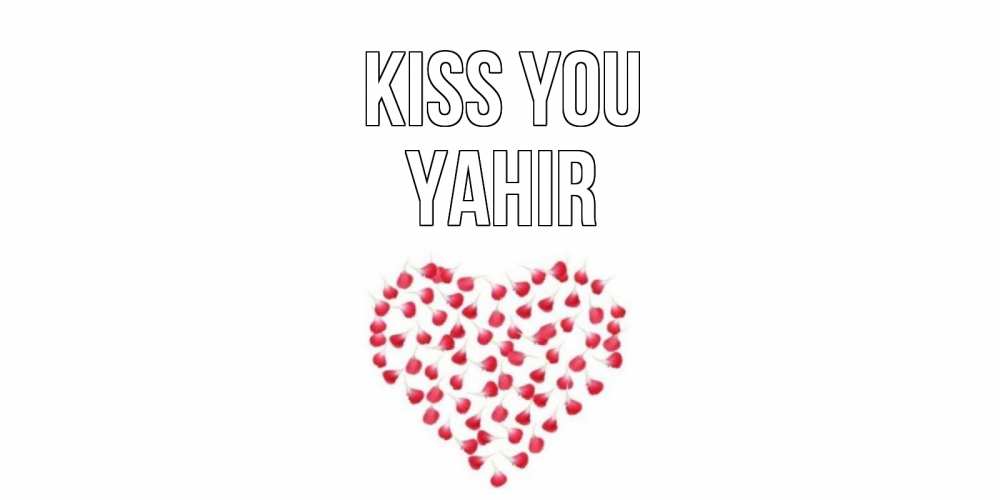 Greetings card с именем, Yahir Kiss you сердце Greetings with text for free download 