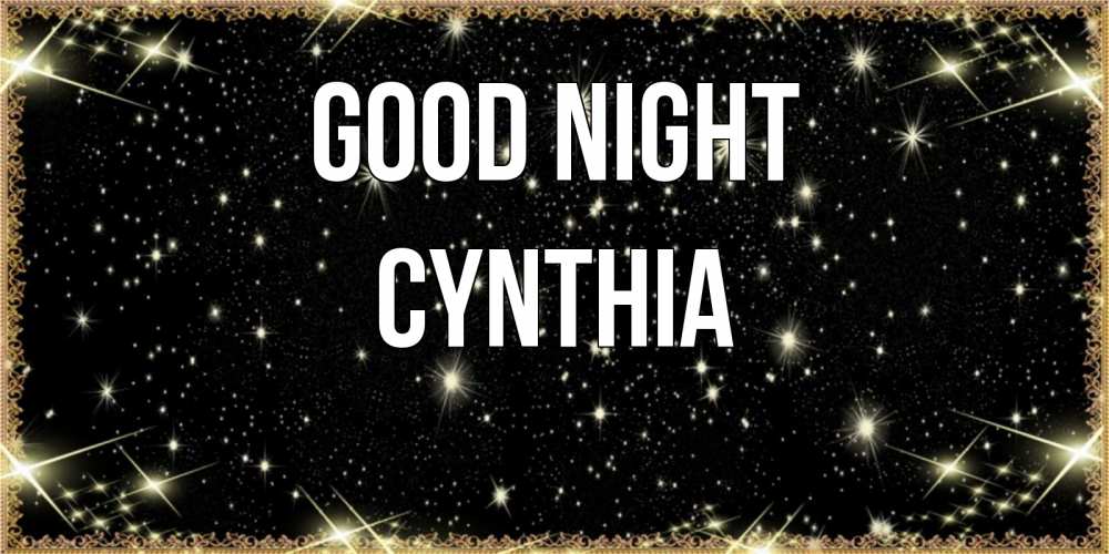 Greetings card с именем, Cynthia Good night засыпаем под звездами Greetings with text for free download 