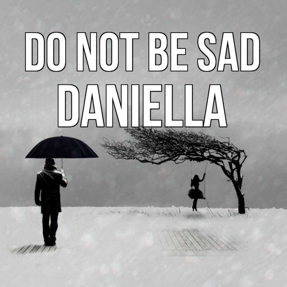 Greetings card с именем, Daniella Do not be sad девушка на качели и мужчина под зонтом Greetings with text for free download 