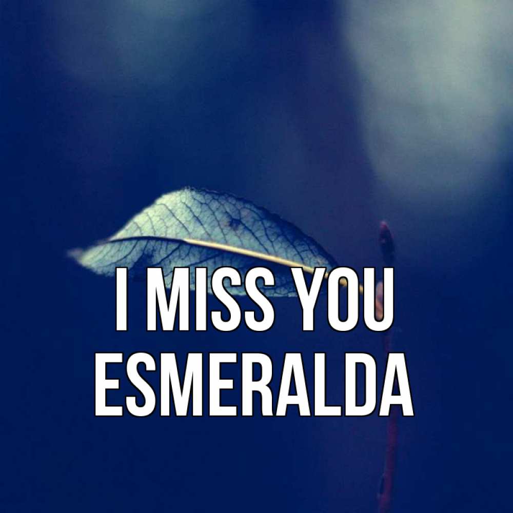 Greetings card с именем, Esmeralda I miss you одна ветка 1 Greetings with text for free download 