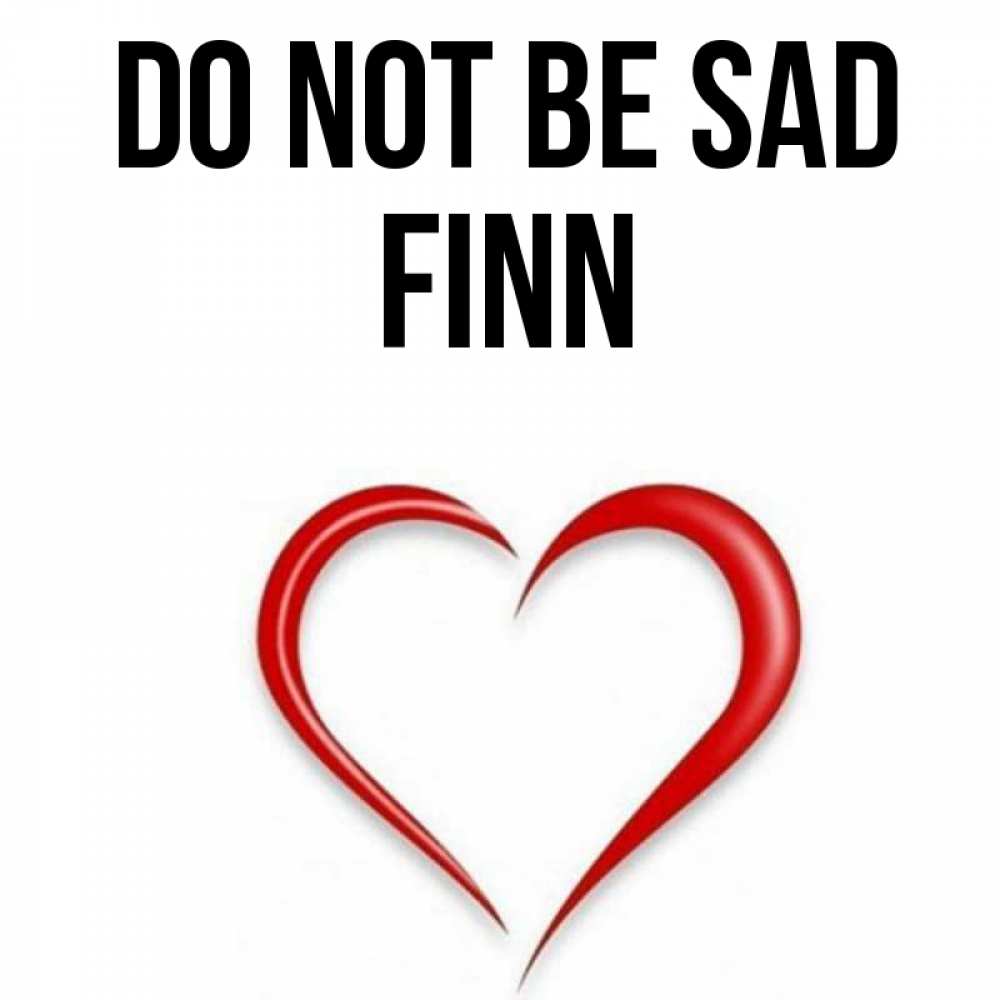 Greetings card с именем, Finn Do not be sad для любимой Greetings with text for free download 