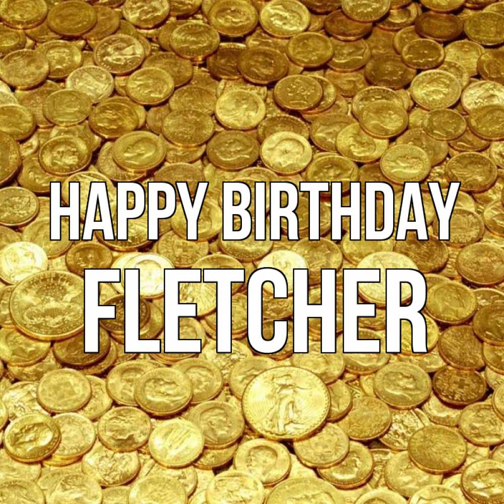 Greetings card с именем, Fletcher Happy Birthday с пожеланием разбогатеть Greetings with text for free download 