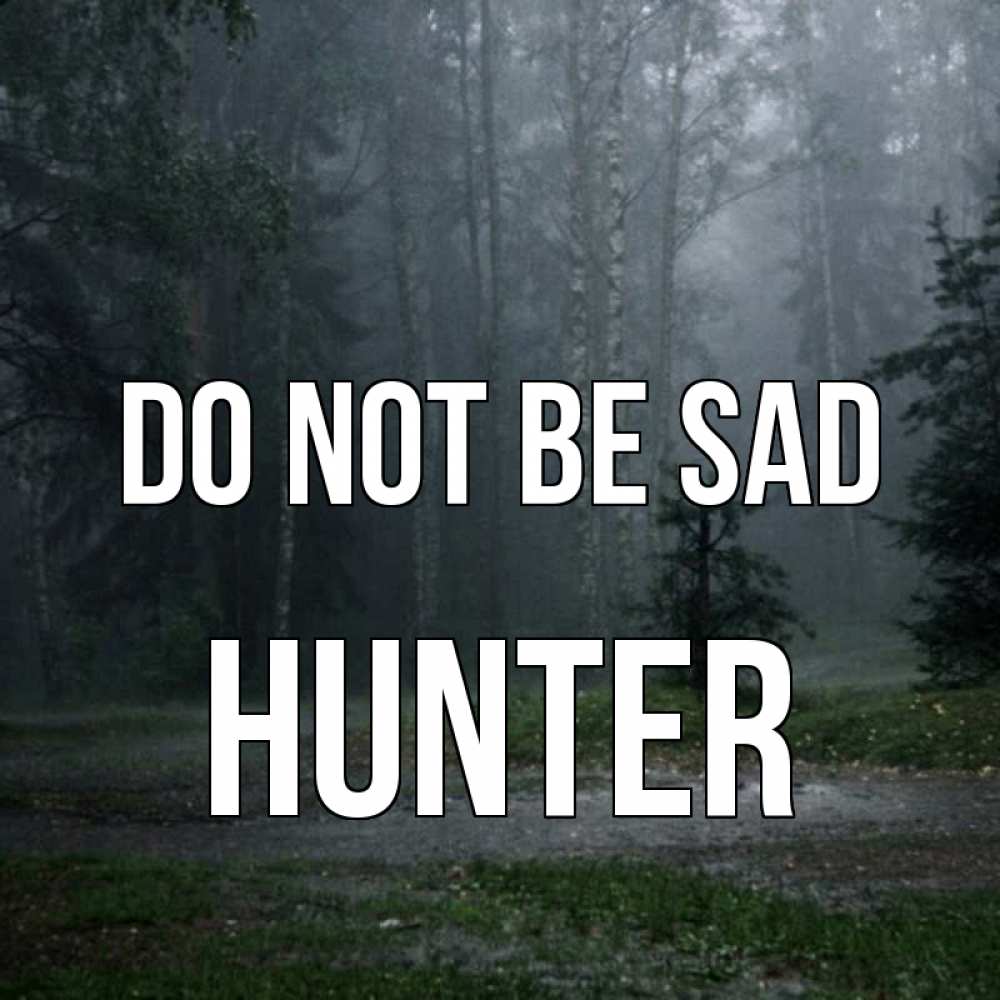 Greetings card с именем, Hunter Do not be sad осень Greetings with text for free download 