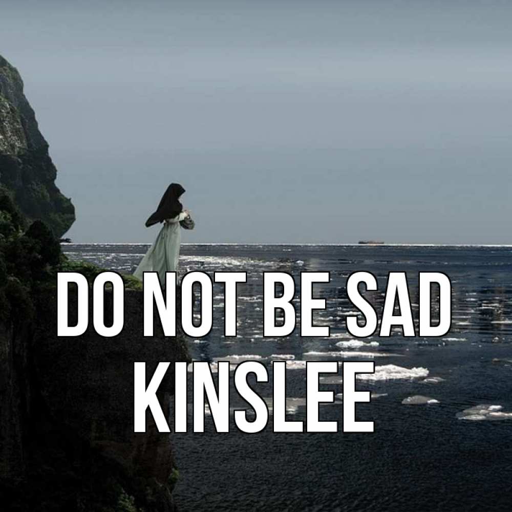Greetings card с именем, Kinslee Do not be sad весна лед тает Greetings with text for free download 
