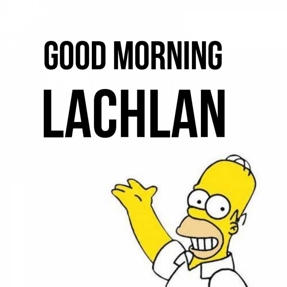 Greetings card с именем, Lachlan Good morning открытки с пожеланиями Greetings with text for free download 