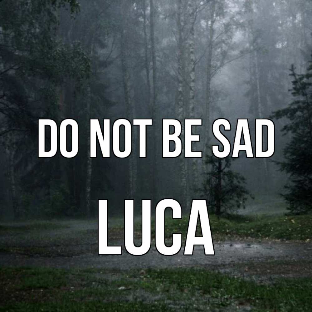Greetings card с именем, Luca Do not be sad осень Greetings with text for free download 