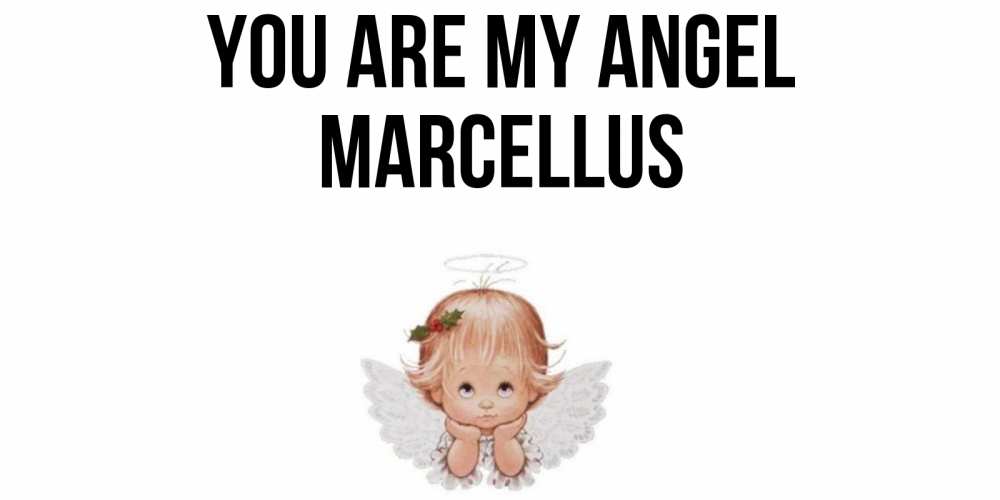 Greetings card с именем, Marcellus You are my angel ангел Greetings with text for free download 