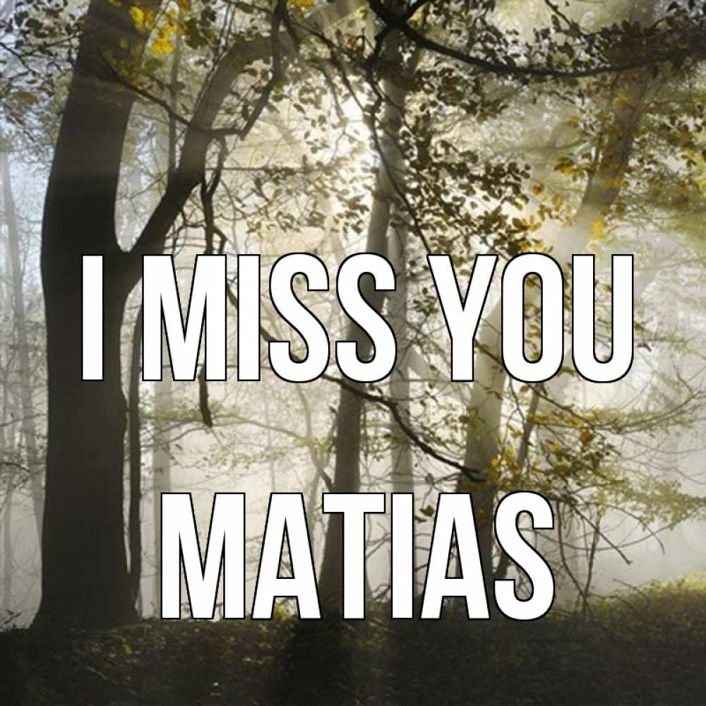 Greetings card с именем, Matias I miss you грустно Greetings with text for free download 