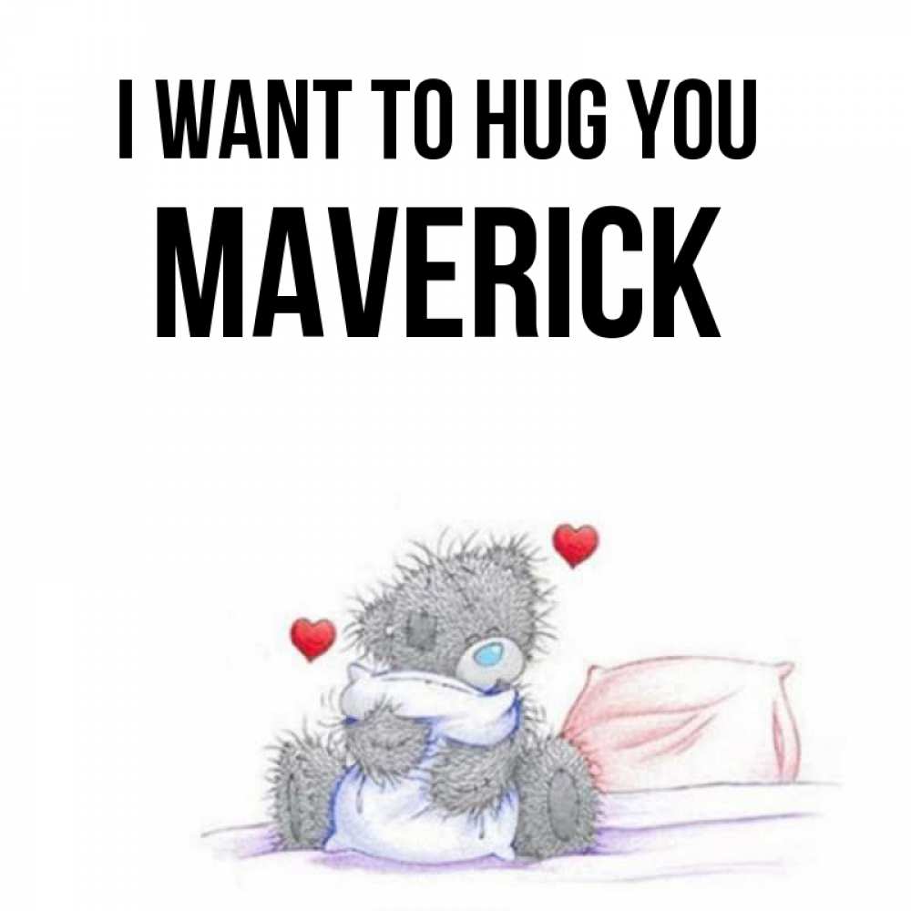 Greetings card с именем, Maverick I want to hug you сердечки мишка Тедди и кроватка Greetings with text for free download 