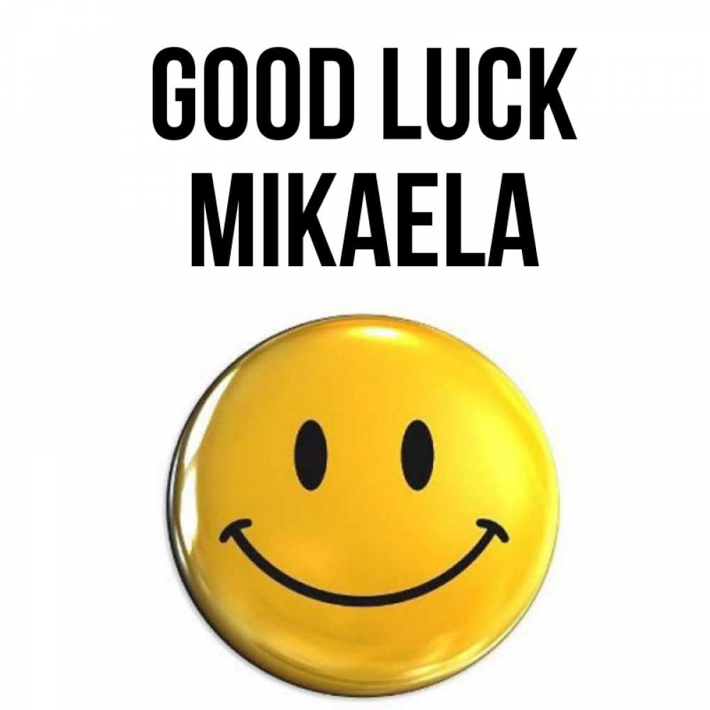 Greetings card с именем, Mikaela Good luck для поднятия настроения открытки на каждый день Greetings with text for free download 