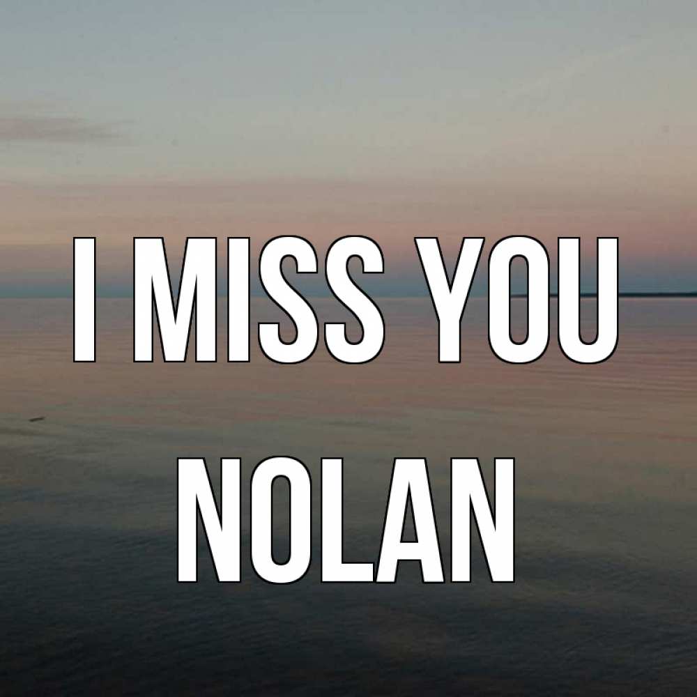 Greetings card с именем, Nolan I miss you пусто Greetings with text for free download 